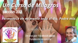 UN CURSO DE MILAGROS  Lección 232 con Claudio [upl. by Lamag125]