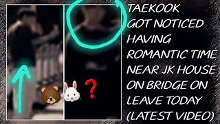 OMG😱💋Taekook Got Noticed Having Romantic Time Near JK House On Bridge TodayNewtaehyungjungkook [upl. by Brandyn]