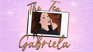 The Tea with Gabriela feat Kelsie Watts [upl. by Dyl694]