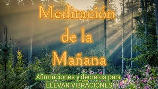 MEDITACIÓN DE LA MAÑANA✨Afirmaciones y Decretos para ELEVAR VIBRACIONES✨Mindfulness [upl. by Kcerb]