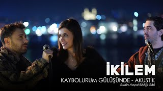 İKİLEM  Kaybolurum Gülüşünde  Akustik GELSİN HAYAT BİLDİĞİ GİBİ [upl. by Grady949]