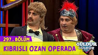 Kıbrıslı Ozan Operada  297Bölüm Güldür Güldür Show [upl. by Norrabal]