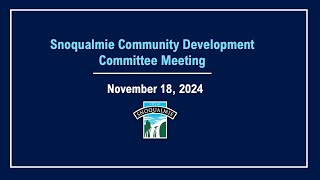 20241118 Snoqualmie City Council Community Development Committee Meeting [upl. by Pallua830]