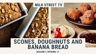 Scones Doughnuts and Banana Bread  Milk Street TV Season 7 Episode 17 [upl. by Rotsen]