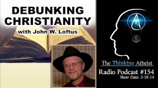 TTA Podcast 154  Debunking Christianity with John W Loftus [upl. by Ardle271]