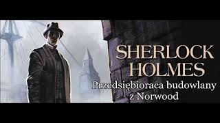 Artur Conan Doyle quotSherlock Holmes i przedsiębiorca budowlany z Norwoodquot audiobook [upl. by Bouton821]