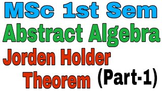 MSc 1st Sem Abstract Algebra Jorden Holder Theorem Part1 [upl. by Carny]