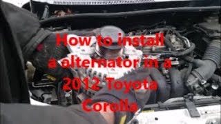 How to install a alternator in a 2012 Toyota Corolla [upl. by Noiemad963]