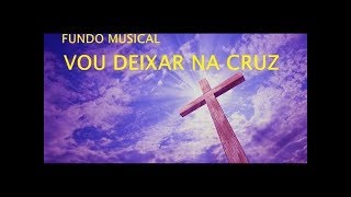 Fundo Musical Vou Deixar na Cruz  by Cicero Euclides [upl. by Eelibuj]