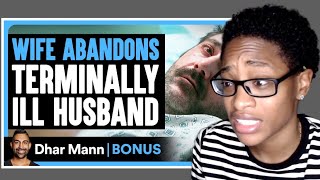 Wife ABANDONS Terminally ILL HUSBAND  Dhar Mann Bonus Reaction [upl. by Prima]