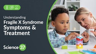 Understanding Fragile X Syndrome FXS Symptoms amp Treatment  Science 37 [upl. by Bluh]