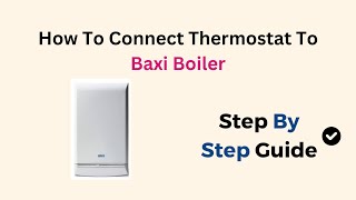 How To Connect Thermostat To Baxi Boiler [upl. by Oinoitna]