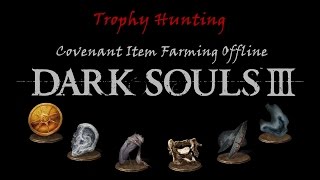 Dark Souls 3 Trophy Hunting Covenant Item Farming Offline [upl. by Oicnoel]