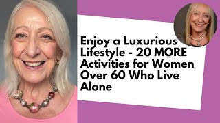 Living a Luxurious Lifestyle  20 MORE Activities for Women Over 60 Who Live Alone [upl. by Ellinej]