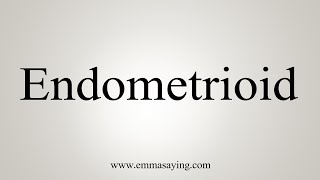 How To Say Endometrioid [upl. by Aisemaj]