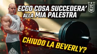 CHIUDO LA MIA PALESTRA  Ecco cosa succederà alla BEVERLY [upl. by Raphaela]