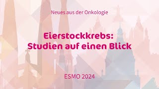 Eierstockkkrebs Aktuelle Studiendaten  ESMO 2024 [upl. by Martainn817]