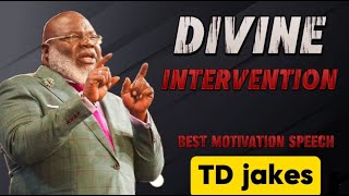 TD JAKES quotDIVINE INTERVENTIONquotBEST MOTIVATION SPEECH [upl. by Alleuol]