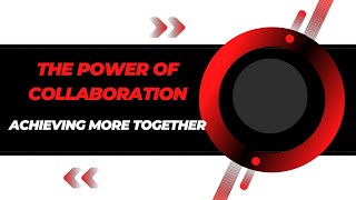 Power of Collaboration Achieving More Together [upl. by Leicam]