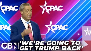 ‘We Are Going to Get Donald Trump Back’ GB News’ Nigel Farage Speaks at Washington Cpac [upl. by Schott]