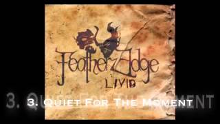 Featherz Edge quotQuiet For The Momentquot [upl. by Killoran]