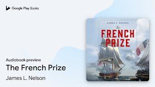 The French Prize by James L Nelson · Audiobook preview [upl. by Hawger99]