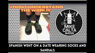 Spanish Went on a Date Wearing Socks and Sandals  The Mike Calta Show [upl. by Ellehs]