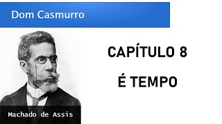 Dom Casmurro  Capítulo 8 É Tempo [upl. by Jasun]