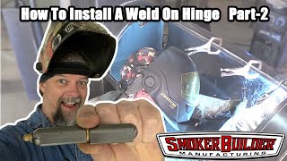 Smoker Design How to install a weld on hinge part 2 [upl. by Sexela285]