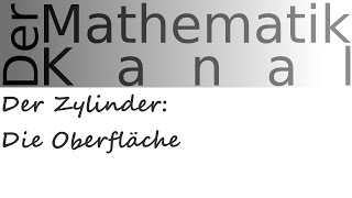 Der Zylinder Die Oberfläche  DerMathematikKanal [upl. by Gies]