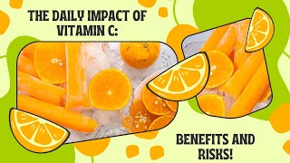 The Daily Impact of Vitamin C Benefits and Risks [upl. by Sidalg204]