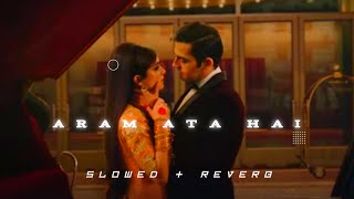 Aram Ata Hai Deedar Se Tere Ek Lamha Slowed  Reverb  Lyrics Azaan sami khan [upl. by Hugon]