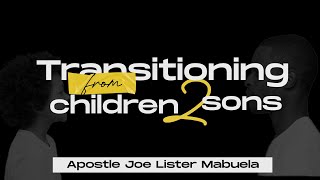 Transitioning From CHILDREN to SONS  Apostle Joe Lister Mabuela [upl. by Aikemot807]