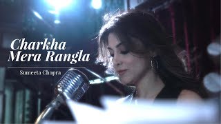 Charkha Mera Rangla Sumeeta Chopra Punjabi Song 2019 Folk Song [upl. by Idnar]