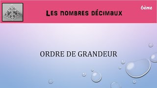 6èmeNombres décimaux  3 Ordre de grandeur [upl. by Pantheas]