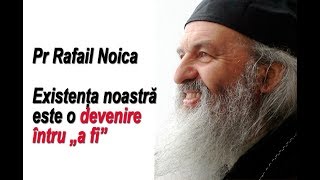 Pr Rafail Noica  Existența noastră este o devenire întru „a fi” [upl. by Novehc]