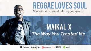 Maikal X  The Way You Treated Me [upl. by Ylevol]