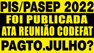 PISPASEP PAGAMENTO EM JULHO PUBLICADA ATA CODEFAT 2022 CALENDÁRIO DE PAGAMENTO ANO BASE 2021 [upl. by Milena734]