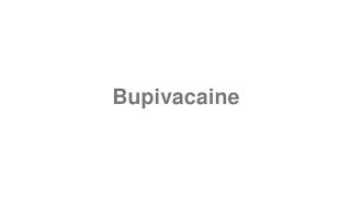 How to Pronounce quotBupivacainequot [upl. by Ahsiam]