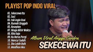 ANGGA CANDRA  SEKECEWA ITU  SUCI  TAK INGIN USAI  RUMAH SINGGAH  LAGU POP TERPOPULER 2024 [upl. by Sucerdor286]