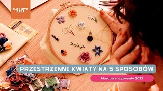 Jak haftować trudne kwiaty Przestrzenne ściegi na 5 sposobów [upl. by Croix239]