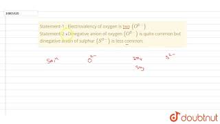 Statement1  Electrovalency of oxygen is two O2 Statement2  Dinegative [upl. by Egbert]