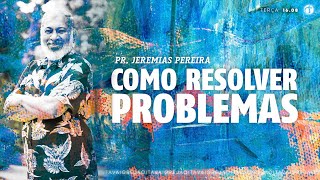 Como resolver problemas  Pr Jeremias Pereira [upl. by Linetta]