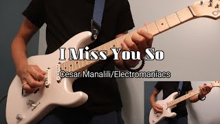 I Miss You So  Cesar ManaliliElectromaniacs Guitar Cover [upl. by Ecinert]