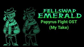 FellSwap Emerald Papyrus Fight OST My Take Credits in Desc [upl. by Notsuj]