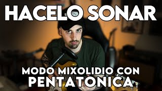 HACELO SONAR ep4  MODO MIXOLIDIO CON PENTATÓNICAS [upl. by Carnes]