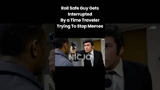 Roll Safe Guy Gets Interrupted By a Time Traveler Trying To Stop Memes [upl. by Akihsat258]