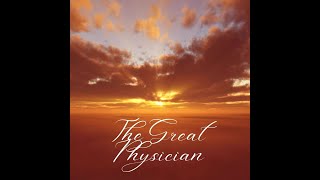 The Great Physician by William Hunter 18111877 Adapted and NEW music by Danette Granger 2022 [upl. by Colinson]