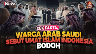 Cek Fakta Warga Arab Saudi Sebut Umat Islam Indonesia Bodoh Benarkah [upl. by Daegal142]