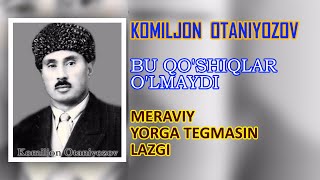 KOMILJON OTANIYOZOV  MERAVIY YORGA TEGMASIN LAZGI [upl. by Gierk]